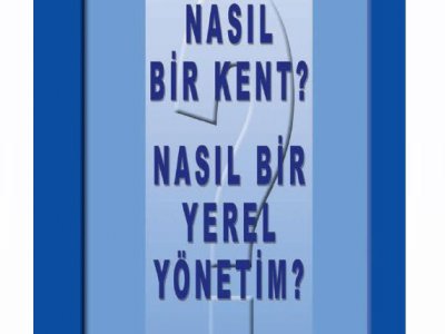 "NASIL BİR KENT? NASIL BİR YEREL YÖNETİM" RAPORU YAYIMLANDI