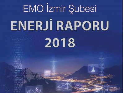 EMO İZMİR ŞUBESİ ENERJİ RAPORU 2018 YAYIMLANDI