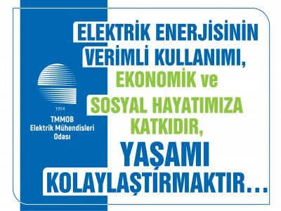 ELEKTRİK ENERJİSİNİN VERİMLİ KULLANIMI, EKONOMİK VE SOSYAL HAYATIMIZA KATKIDIR, YAŞAMI KOLAYLAŞTIRMAKTIR